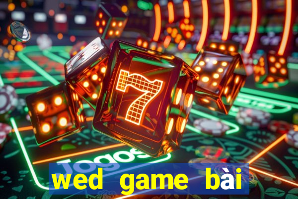 wed game bài giải trí điện tử