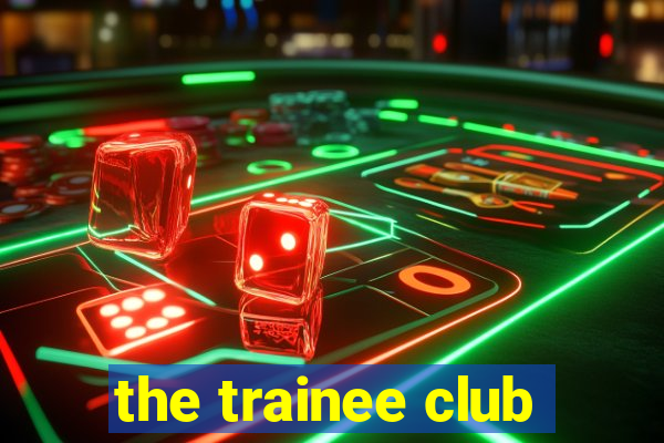 the trainee club