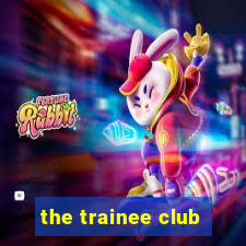 the trainee club