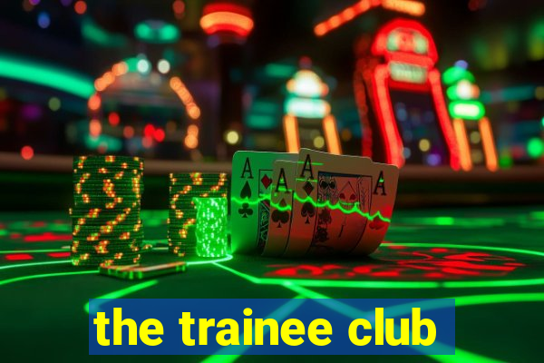 the trainee club