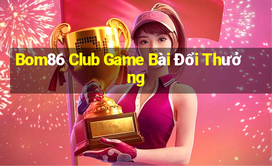 Bom86 Club Game Bài Đổi Thưởng