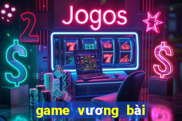 game vương bài chiến cơ