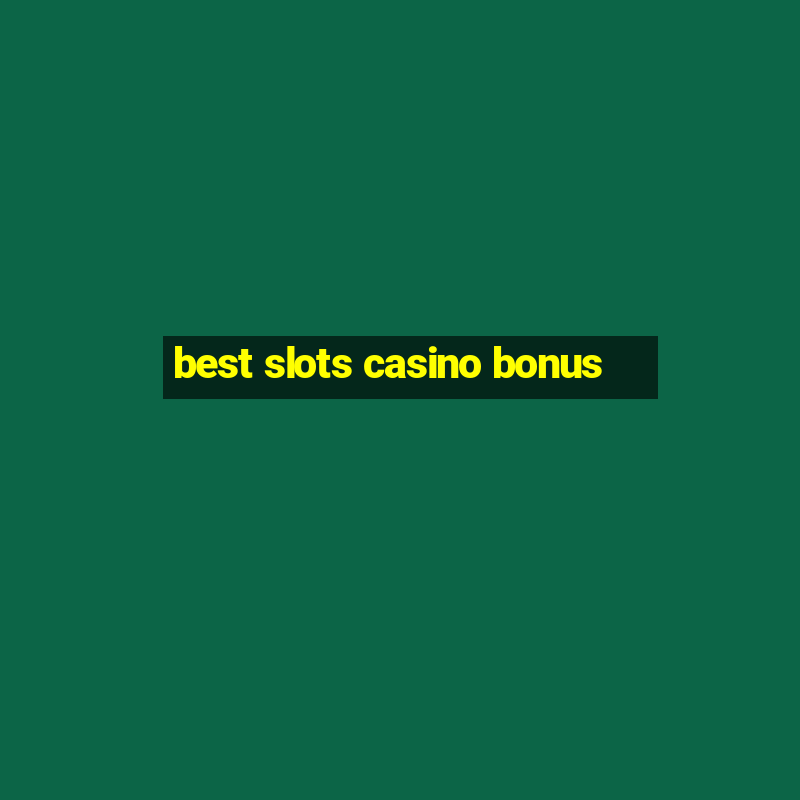 best slots casino bonus