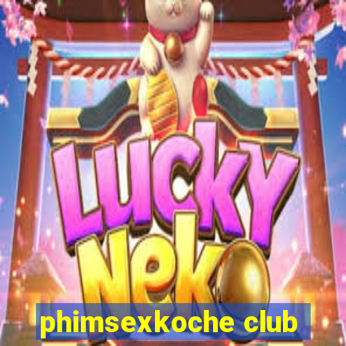 phimsexkoche club