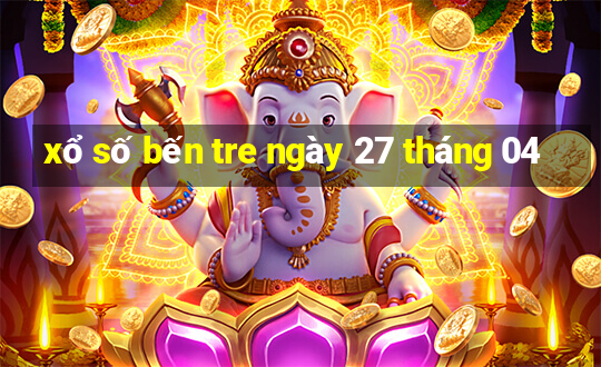 xổ số bến tre ngày 27 tháng 04