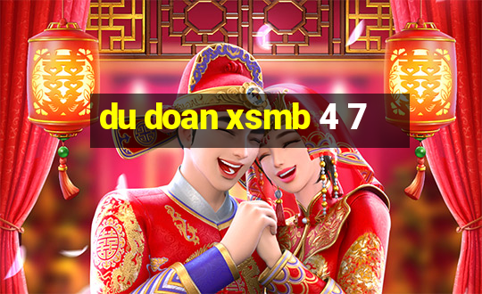 du doan xsmb 4 7