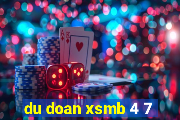 du doan xsmb 4 7