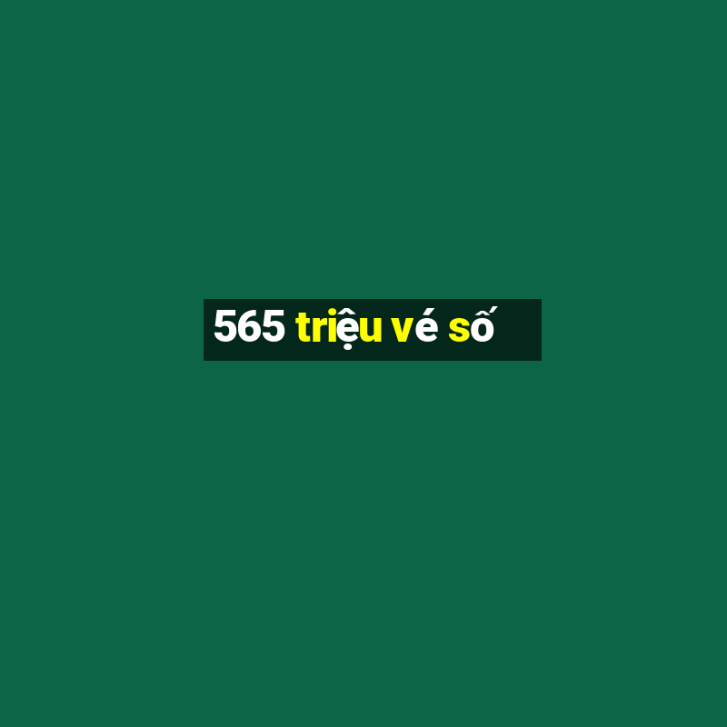 565 triệu vé số