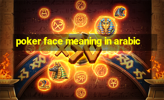 poker face meaning in arabic