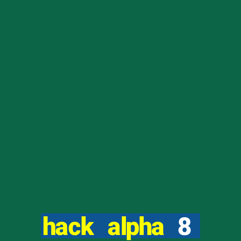 hack alpha 8 windows 10