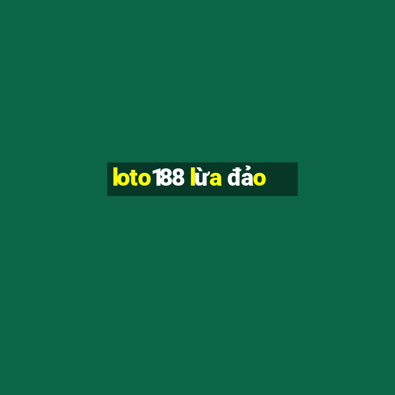 loto188 lừa đảo