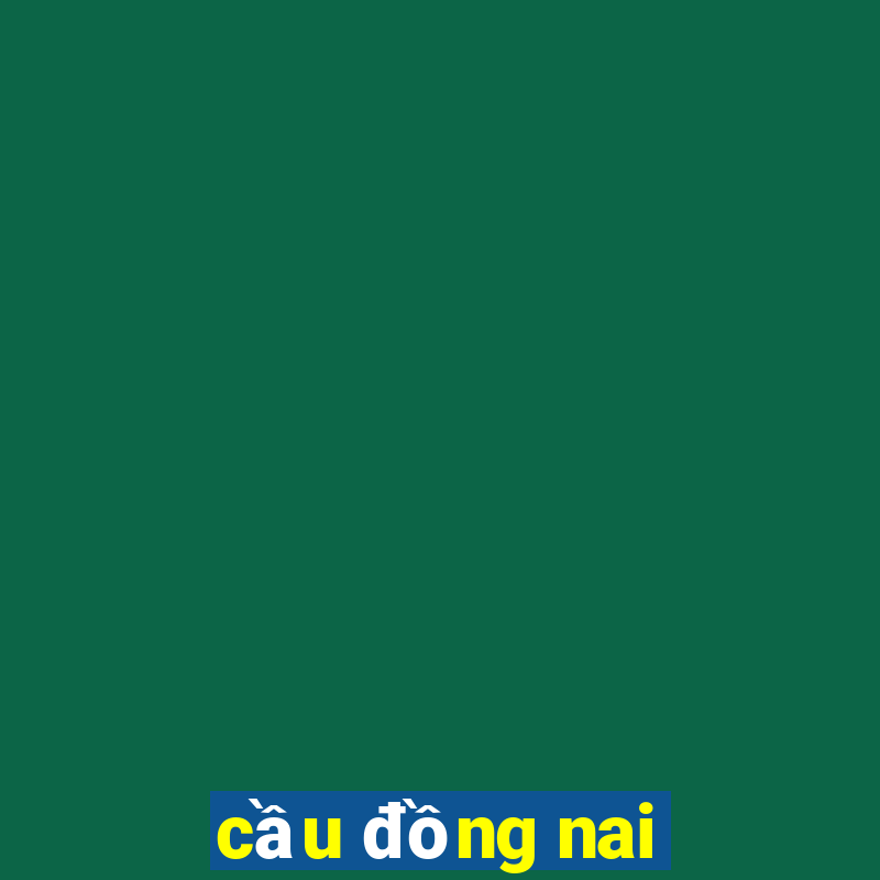 cầu đồng nai