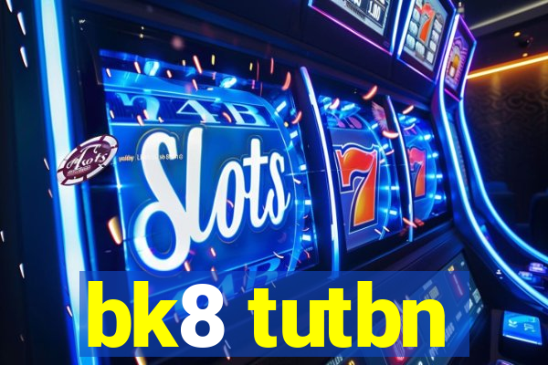 bk8 tutbn