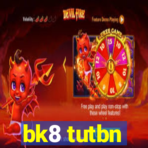 bk8 tutbn