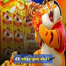 đề chập gan nhất