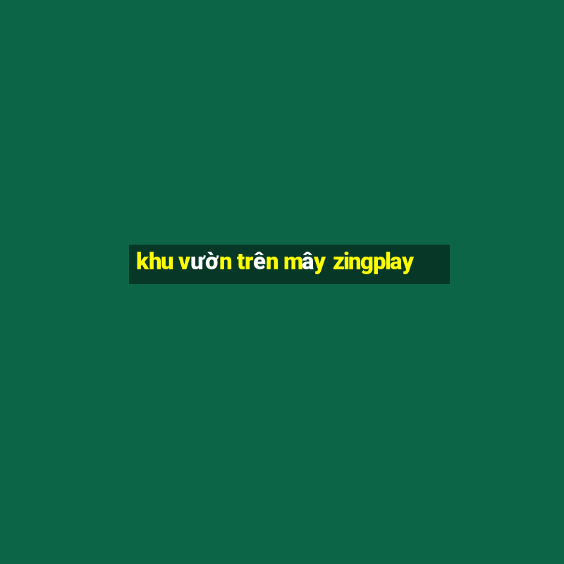 khu vườn trên mây zingplay