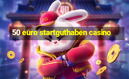 50 euro startguthaben casino