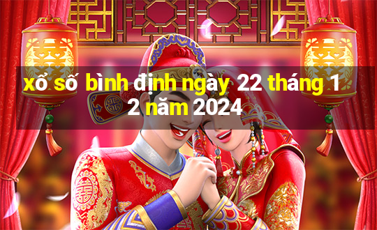 xổ số bình định ngày 22 tháng 12 năm 2024