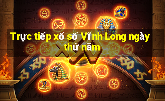 Trực tiếp xổ số Vĩnh Long ngày thứ năm