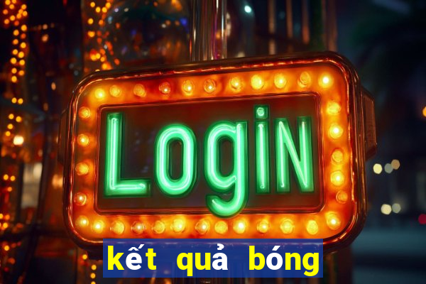 kết quả bóng đá hôm qua và sáng nay