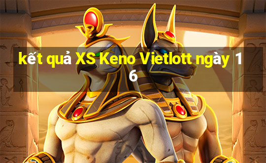 kết quả XS Keno Vietlott ngày 16