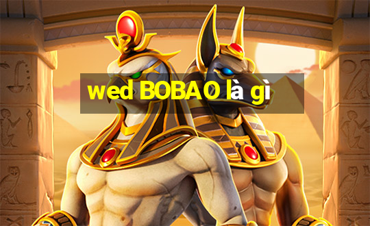 wed BOBAO là gì