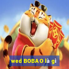 wed BOBAO là gì