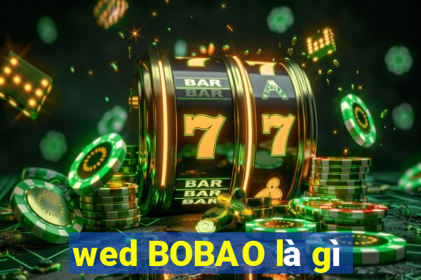 wed BOBAO là gì