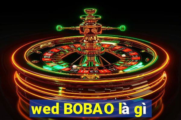 wed BOBAO là gì