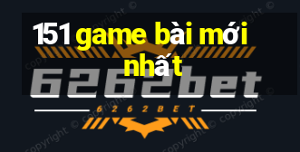 151 game bài mới nhất