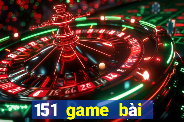 151 game bài mới nhất