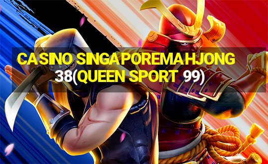 CASINO SINGAPOREMAHJONG 38(QUEEN SPORT 99)