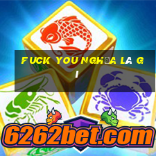 fuck you nghĩa là gì