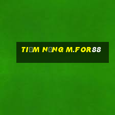 Tiềm năng m.for88