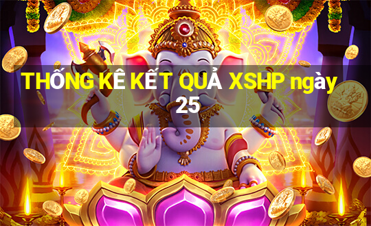 THỐNG KÊ KẾT QUẢ XSHP ngày 25