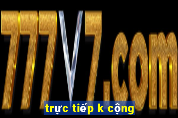 trực tiếp k cộng