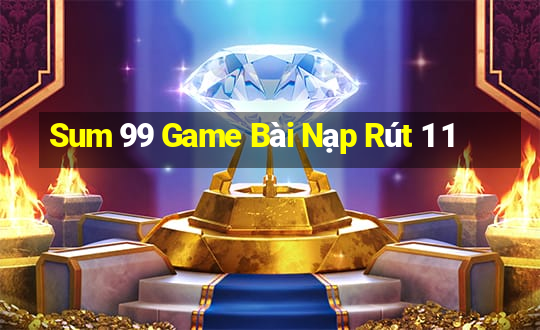 Sum 99 Game Bài Nạp Rút 1 1