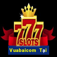 Vuabaicom Tại Game Bài Đổi Thưởng