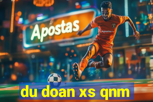 du doan xs qnm