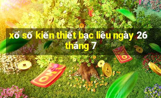 xổ số kiến thiết bạc liêu ngày 26 tháng 7