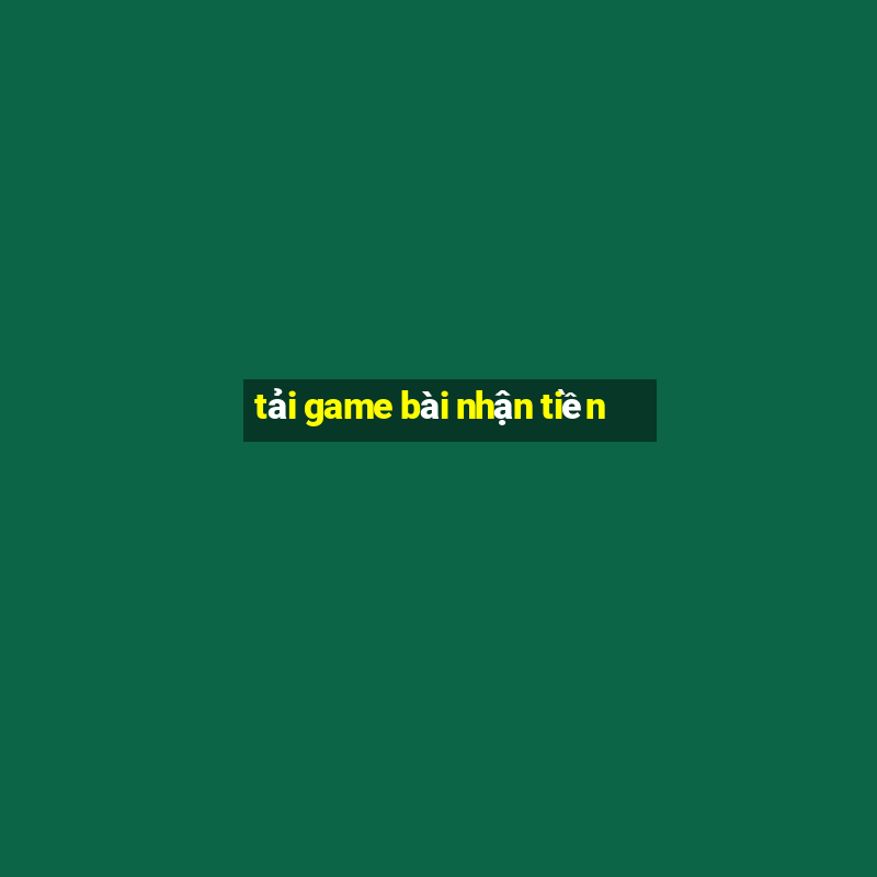 tải game bài nhận tiền