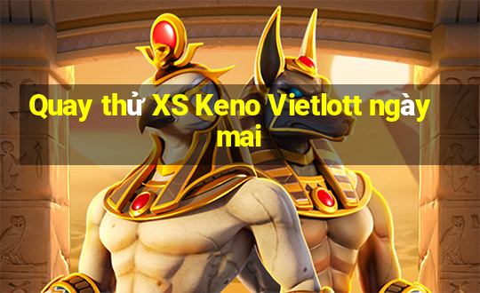 Quay thử XS Keno Vietlott ngày mai