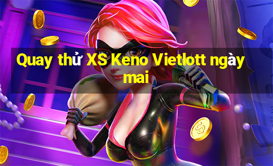 Quay thử XS Keno Vietlott ngày mai