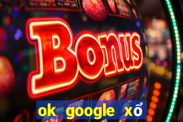 ok google xổ số kon tum