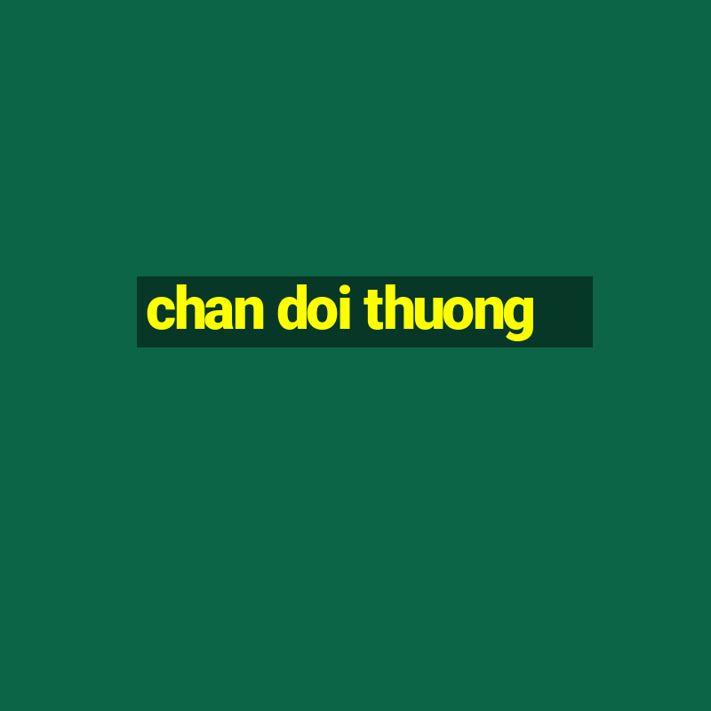 chan doi thuong