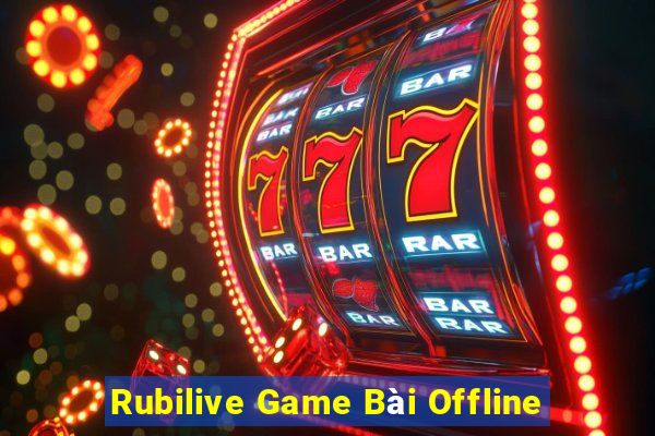 Rubilive Game Bài Offline