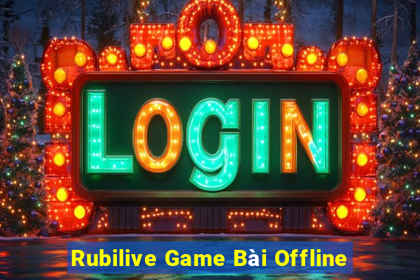 Rubilive Game Bài Offline