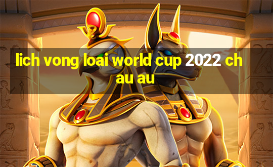 lich vong loai world cup 2022 chau au