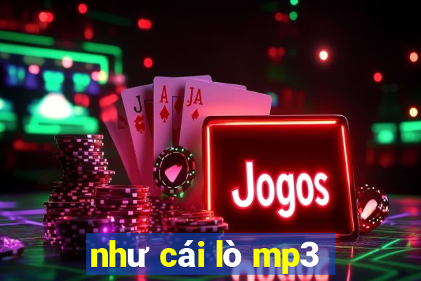 như cái lò mp3