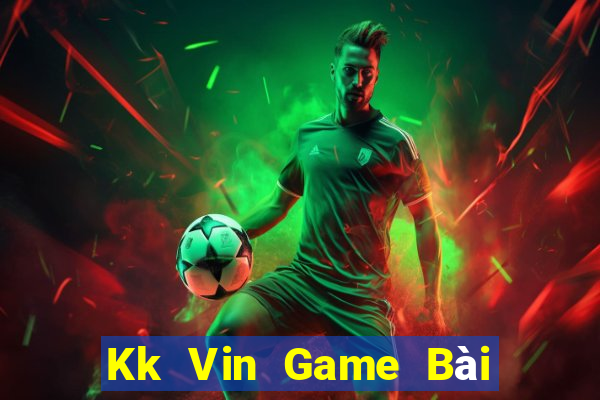 Kk Vin Game Bài Khuyến Mãi